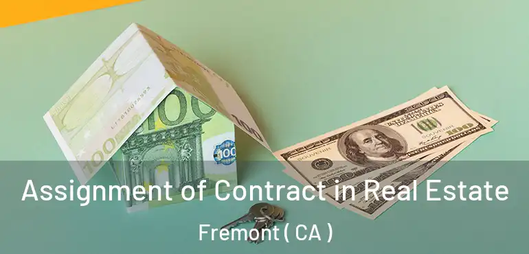  Assignment of Contract in Real Estate Fremont ( CA )