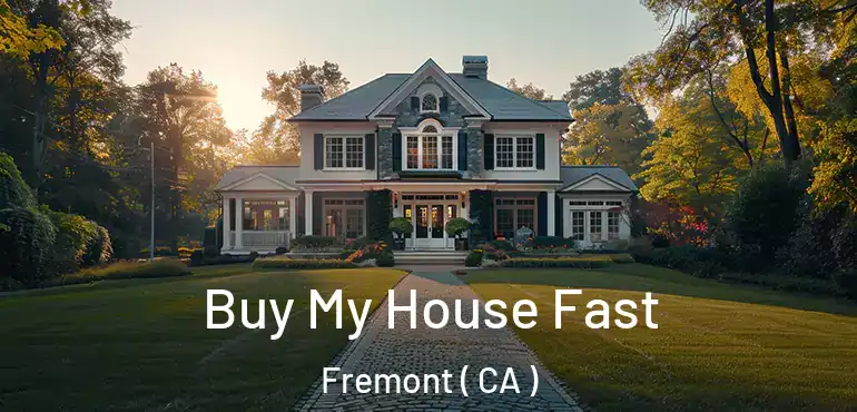  Buy My House Fast Fremont ( CA )