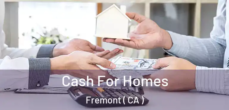  Cash For Homes Fremont ( CA )
