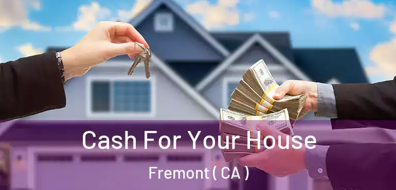  Cash For Your House Fremont ( CA )