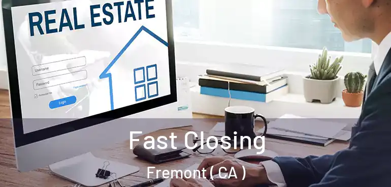  Fast Closing Fremont ( CA )