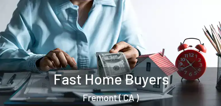  Fast Home Buyers Fremont ( CA )