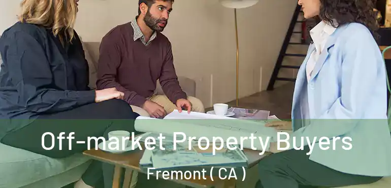  Off-market Property Buyers Fremont ( CA )