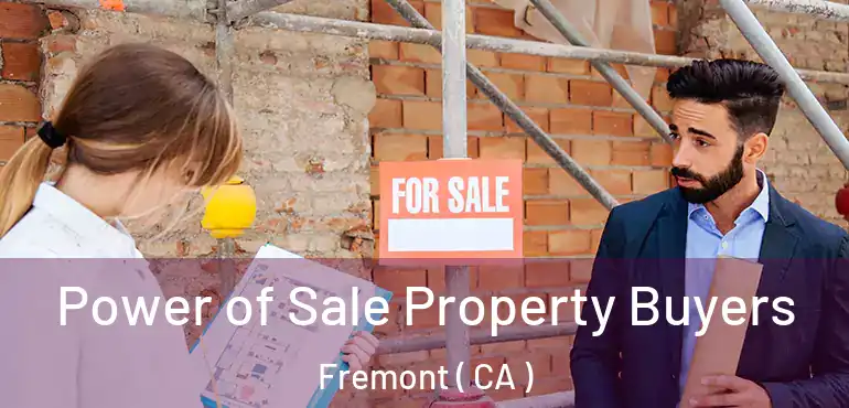  Power of Sale Property Buyers Fremont ( CA )