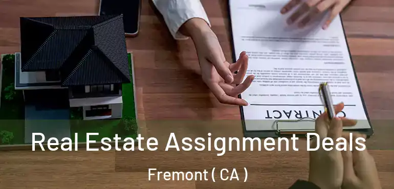  Real Estate Assignment Deals Fremont ( CA )