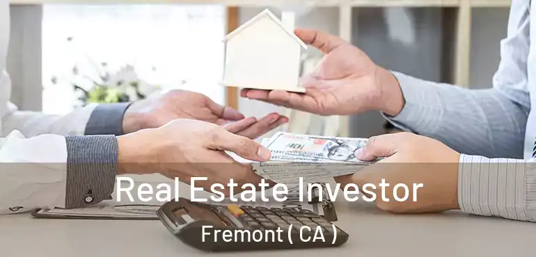  Real Estate Investor Fremont ( CA )