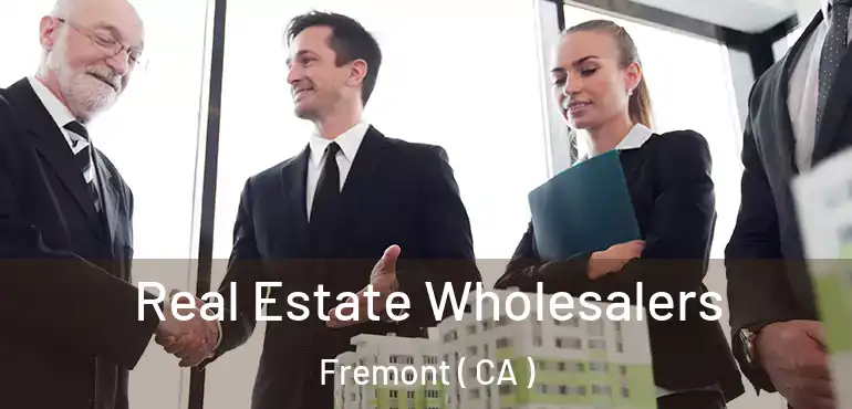  Real Estate Wholesalers Fremont ( CA )