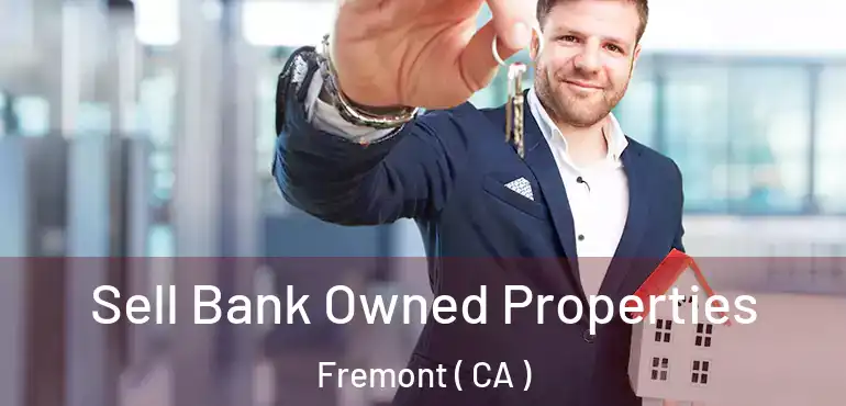  Sell Bank Owned Properties Fremont ( CA )