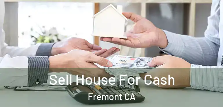  Sell House For Cash Fremont CA