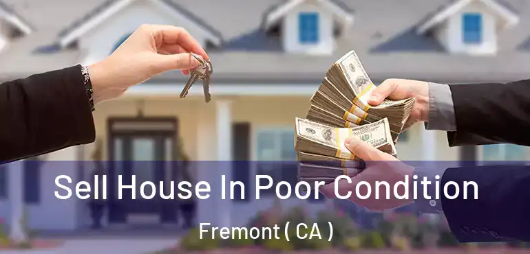  Sell House In Poor Condition Fremont ( CA )