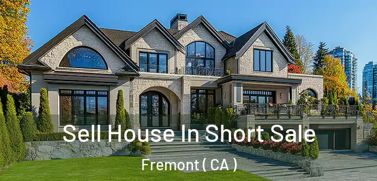  Sell House In Short Sale Fremont ( CA )