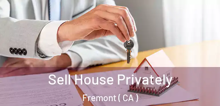  Sell House Privately Fremont ( CA )