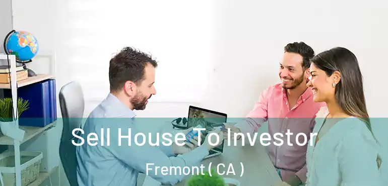  Sell House To Investor Fremont ( CA )