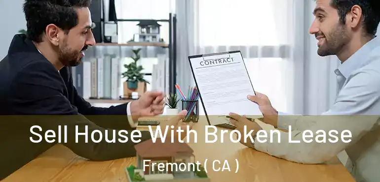  Sell House With Broken Lease Fremont ( CA )