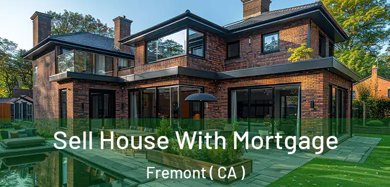  Sell House With Mortgage Fremont ( CA )
