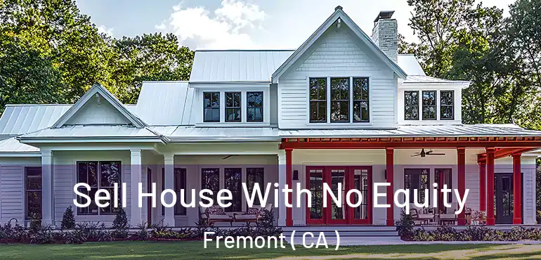  Sell House With No Equity Fremont ( CA )