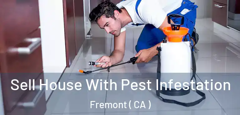  Sell House With Pest Infestation Fremont ( CA )