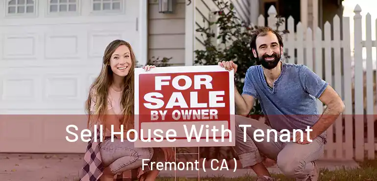  Sell House With Tenant Fremont ( CA )