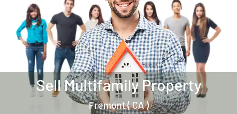  Sell Multifamily Property Fremont ( CA )