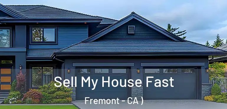  Sell My House Fast Fremont - CA )