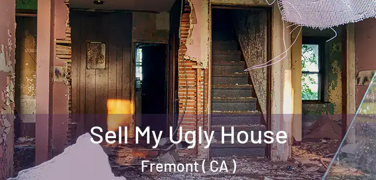  Sell My Ugly House Fremont ( CA )