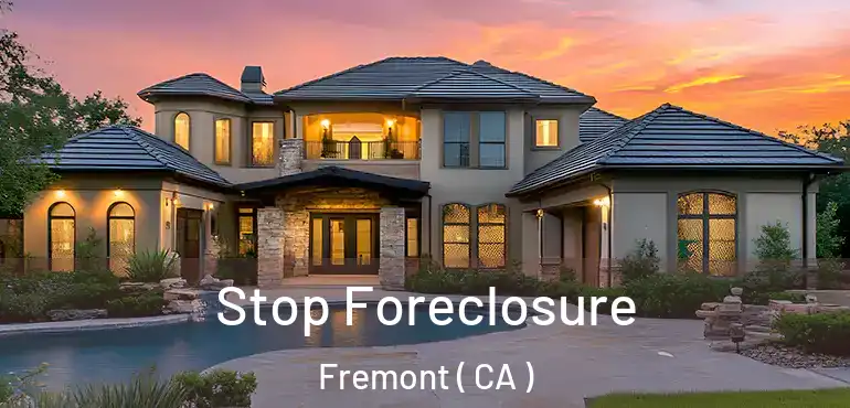 Stop Foreclosure Fremont ( CA )